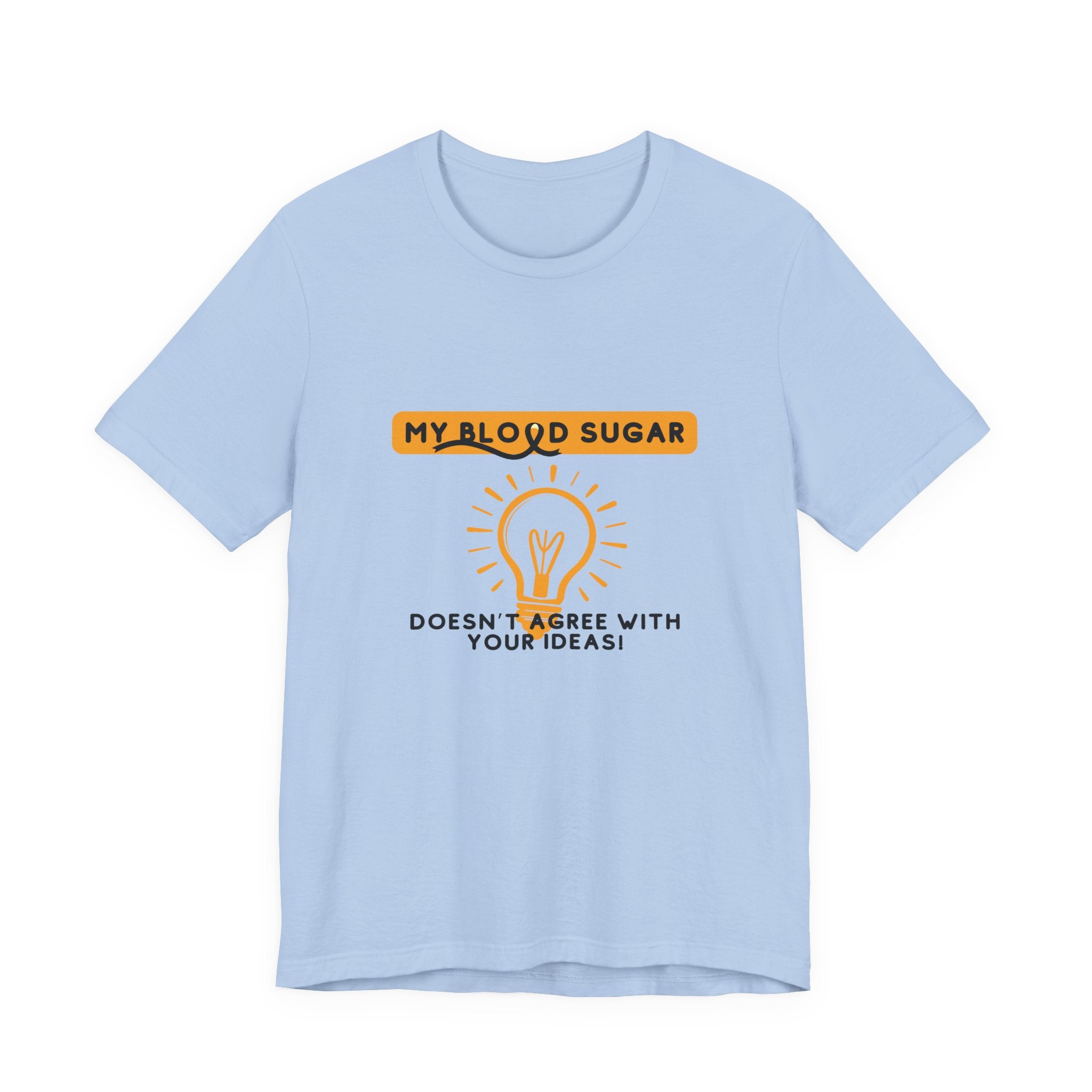 The Diabuddies Store Blood Sugar Says No - Unisex Tee Blood Sugar Says No - Unisex Tee: Some ideas are just not worth the rollercoaster! Our "Blood Sugar Says No" unisex tee is a humorous and relatable way to express the everyday realities of managing dia