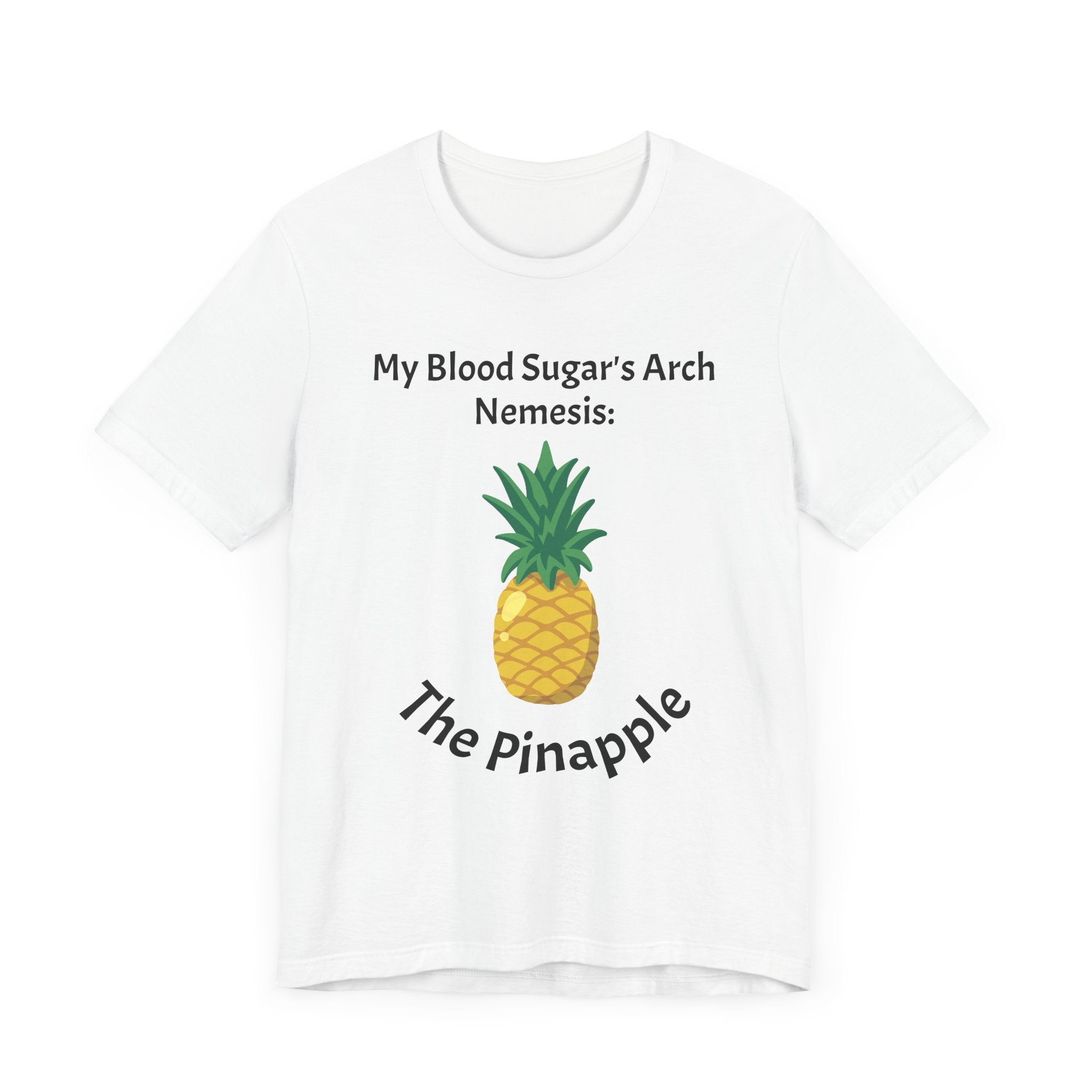 The Diabuddies Store Blood Sugar's Arch Nemesis: The Pineapple - Unisex Tee Blood Sugar's Arch Nemesis: The Pineapple - Unisex Tee: Embrace the delicious struggle! This tee humorously declares the pineapple as blood sugar's arch nemesis, a relatable nod f