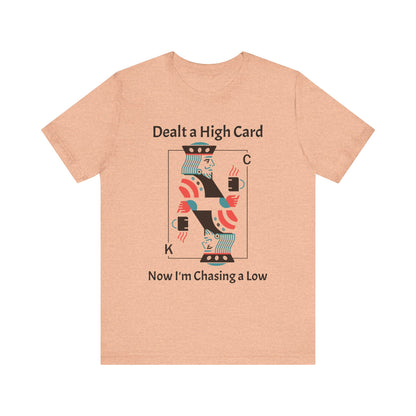 Dealt a High, Chasing a Low - Unisex Tee The Diabuddies Store T-Shirts $24.73