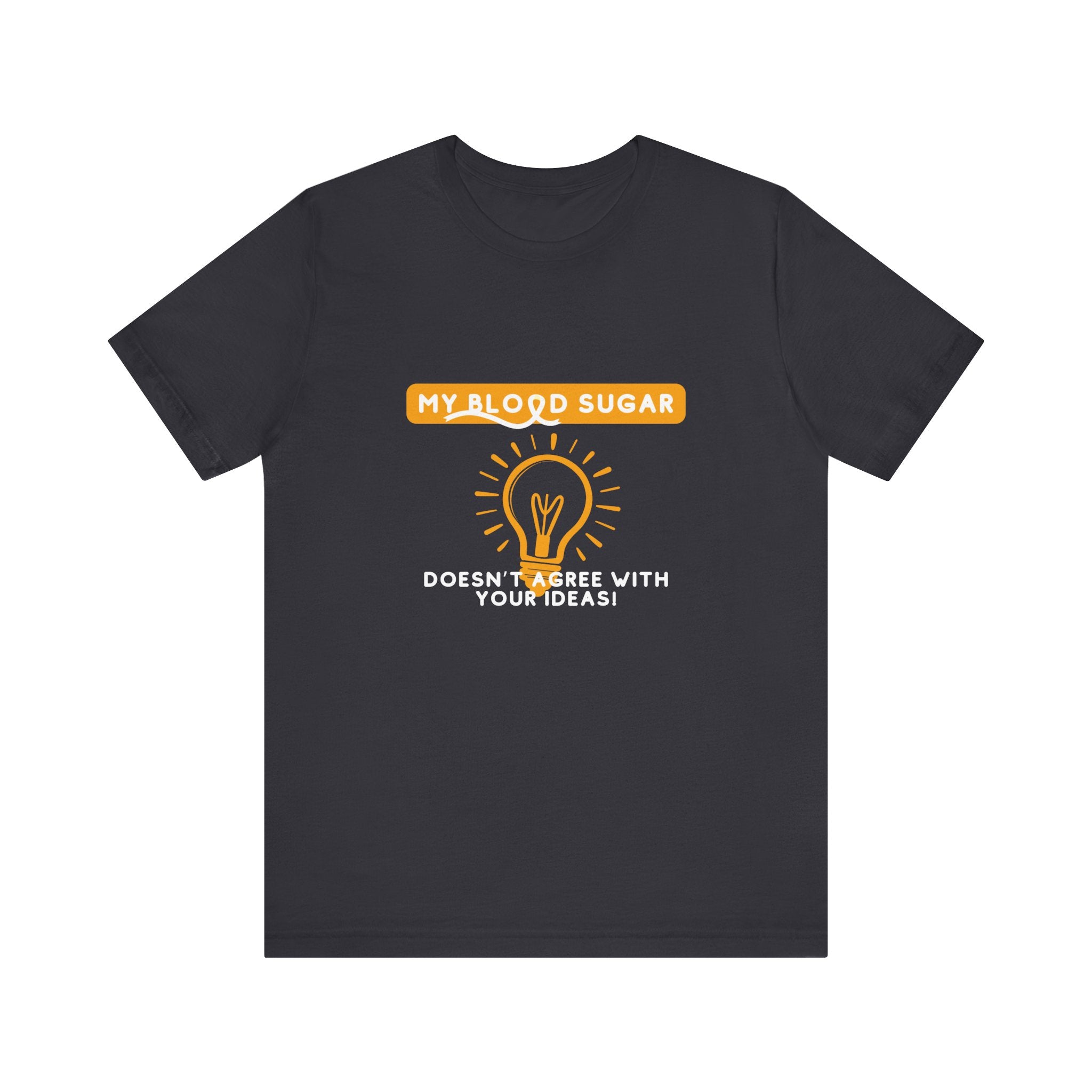 The Diabuddies Store Blood Sugar Says No - Unisex Tee Blood Sugar Says No - Unisex Tee: Some ideas are just not worth the rollercoaster! Our "Blood Sugar Says No" unisex tee is a humorous and relatable way to express the everyday realities of managing dia