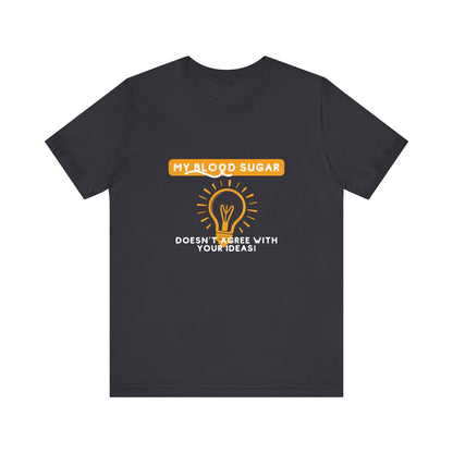 The Diabuddies Store Blood Sugar Says No - Unisex Tee Blood Sugar Says No - Unisex Tee: Some ideas are just not worth the rollercoaster! Our "Blood Sugar Says No" unisex tee is a humorous and relatable way to express the everyday realities of managing dia