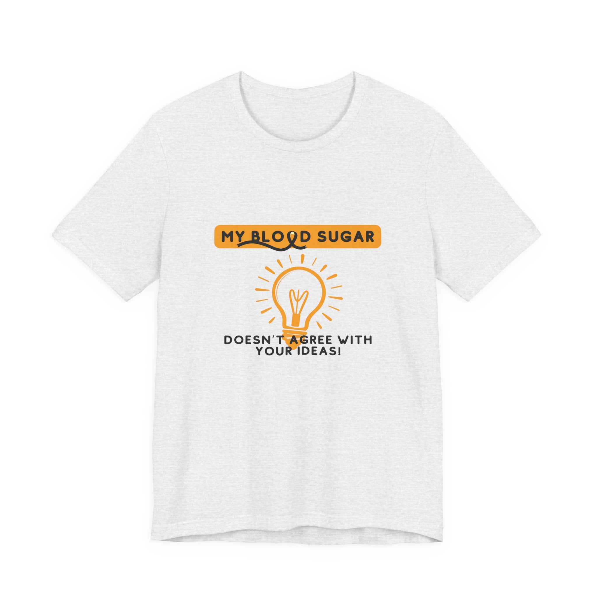 The Diabuddies Store Blood Sugar Says No - Unisex Tee Blood Sugar Says No - Unisex Tee: Some ideas are just not worth the rollercoaster! Our "Blood Sugar Says No" unisex tee is a humorous and relatable way to express the everyday realities of managing dia