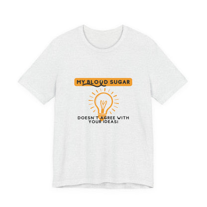 The Diabuddies Store Blood Sugar Says No - Unisex Tee Blood Sugar Says No - Unisex Tee: Some ideas are just not worth the rollercoaster! Our "Blood Sugar Says No" unisex tee is a humorous and relatable way to express the everyday realities of managing dia