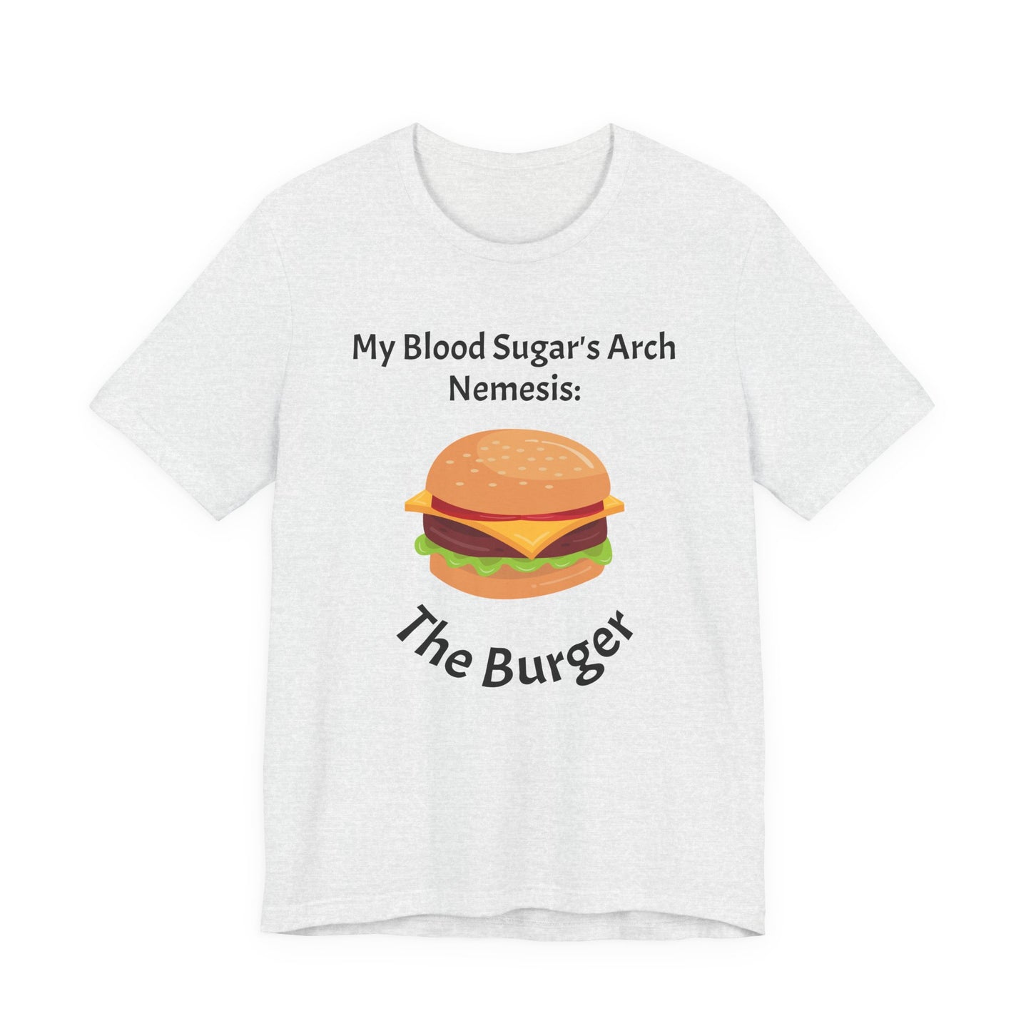 Blood Sugar's Arch Nemesis: The Burger - Unisex Tee The Diabuddies Store T-Shirts $25.00