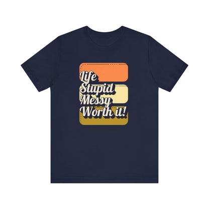 Life, Stupid, Messy, Worth It! Unisex Tee The Diabuddies Store T-Shirts $30.27