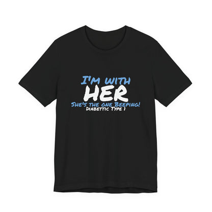 The Diabuddies Store I'm with her, she's the one beeping - Unisex Tee I'm with her, she's the one beeping - Unisex Tee: Show your solidarity with the one who keeps things running (and beeping!) with this fun and comfy tee. Perfect for anyone who supports