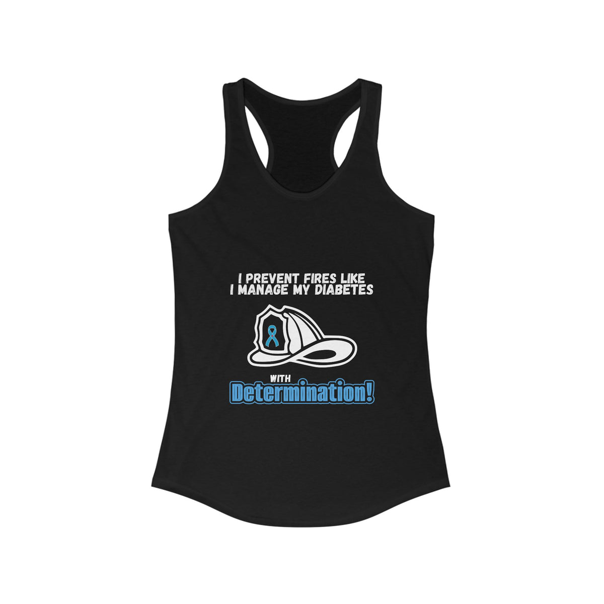 The Diabuddies Store Diabetes & Fire Prevention - Racerback Tank Diabetes & Fire Prevention - Racerback Tank: 🔥 Master Your Day, Master Your Diabetes. 🔥This tank is for the determined, the resilient, the everyday heroes who face challenges head-on. Tank