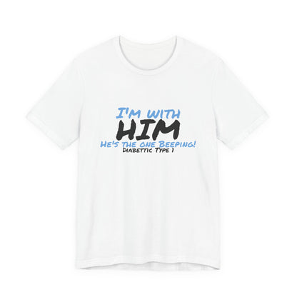 The Diabuddies Store I'm with him, He's the One Beeping - Unisex Tee I'm with him, He's the One Beeping - Unisex Tee: Show your solidarity with the one who keeps things running (and beeping!) with this fun and comfy tee. Perfect for anyone who supports th