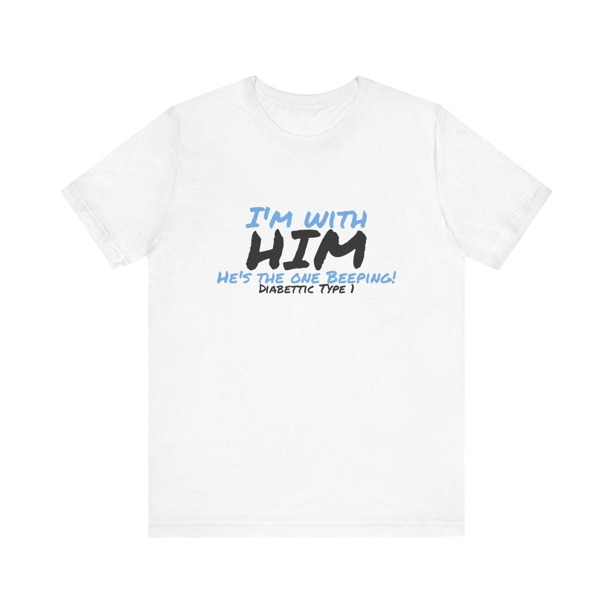 The Diabuddies Store I'm with him, He's the One Beeping - Unisex Tee I'm with him, He's the One Beeping - Unisex Tee: Show your solidarity with the one who keeps things running (and beeping!) with this fun and comfy tee. Perfect for anyone who supports th