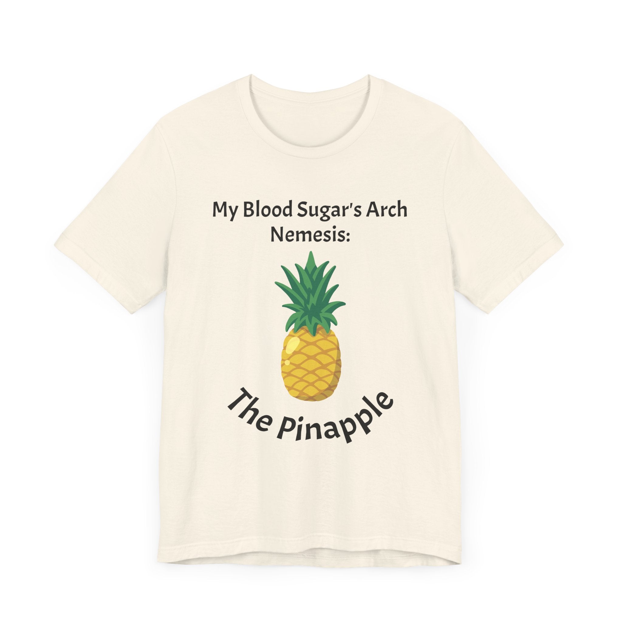 The Diabuddies Store Blood Sugar's Arch Nemesis: The Pineapple - Unisex Tee Blood Sugar's Arch Nemesis: The Pineapple - Unisex Tee: Embrace the delicious struggle! This tee humorously declares the pineapple as blood sugar's arch nemesis, a relatable nod f