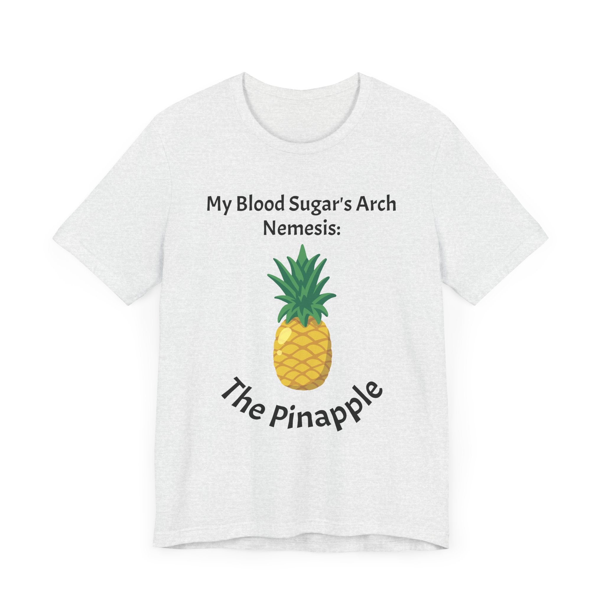 The Diabuddies Store Blood Sugar's Arch Nemesis: The Pineapple - Unisex Tee Blood Sugar's Arch Nemesis: The Pineapple - Unisex Tee: Embrace the delicious struggle! This tee humorously declares the pineapple as blood sugar's arch nemesis, a relatable nod f