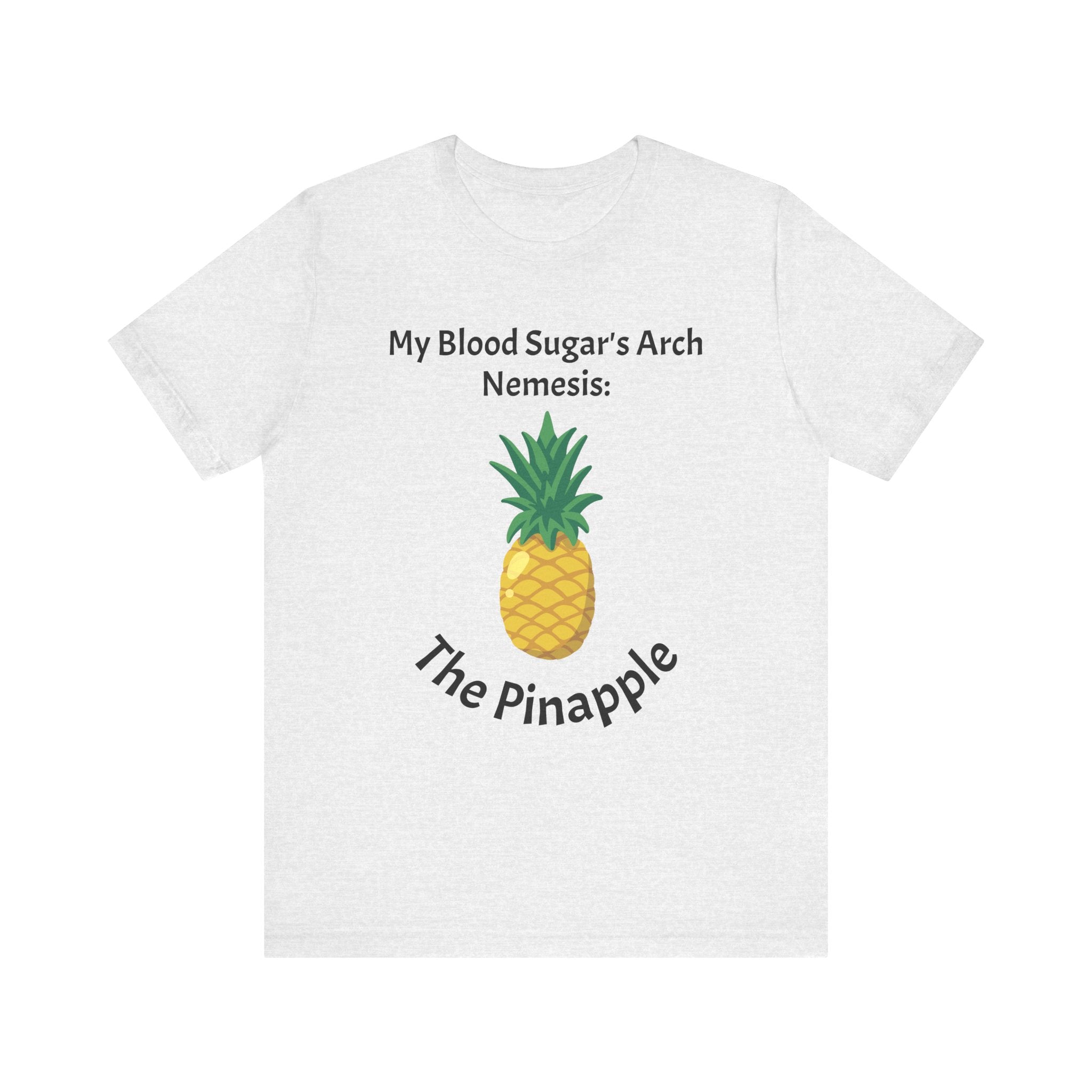 The Diabuddies Store Blood Sugar's Arch Nemesis: The Pineapple - Unisex Tee Blood Sugar's Arch Nemesis: The Pineapple - Unisex Tee: Embrace the delicious struggle! This tee humorously declares the pineapple as blood sugar's arch nemesis, a relatable nod f