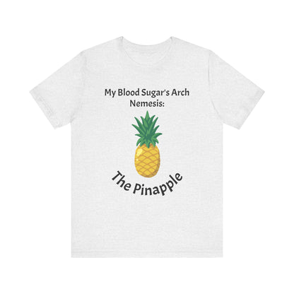 The Diabuddies Store Blood Sugar's Arch Nemesis: The Pineapple - Unisex Tee Blood Sugar's Arch Nemesis: The Pineapple - Unisex Tee: Embrace the delicious struggle! This tee humorously declares the pineapple as blood sugar's arch nemesis, a relatable nod f