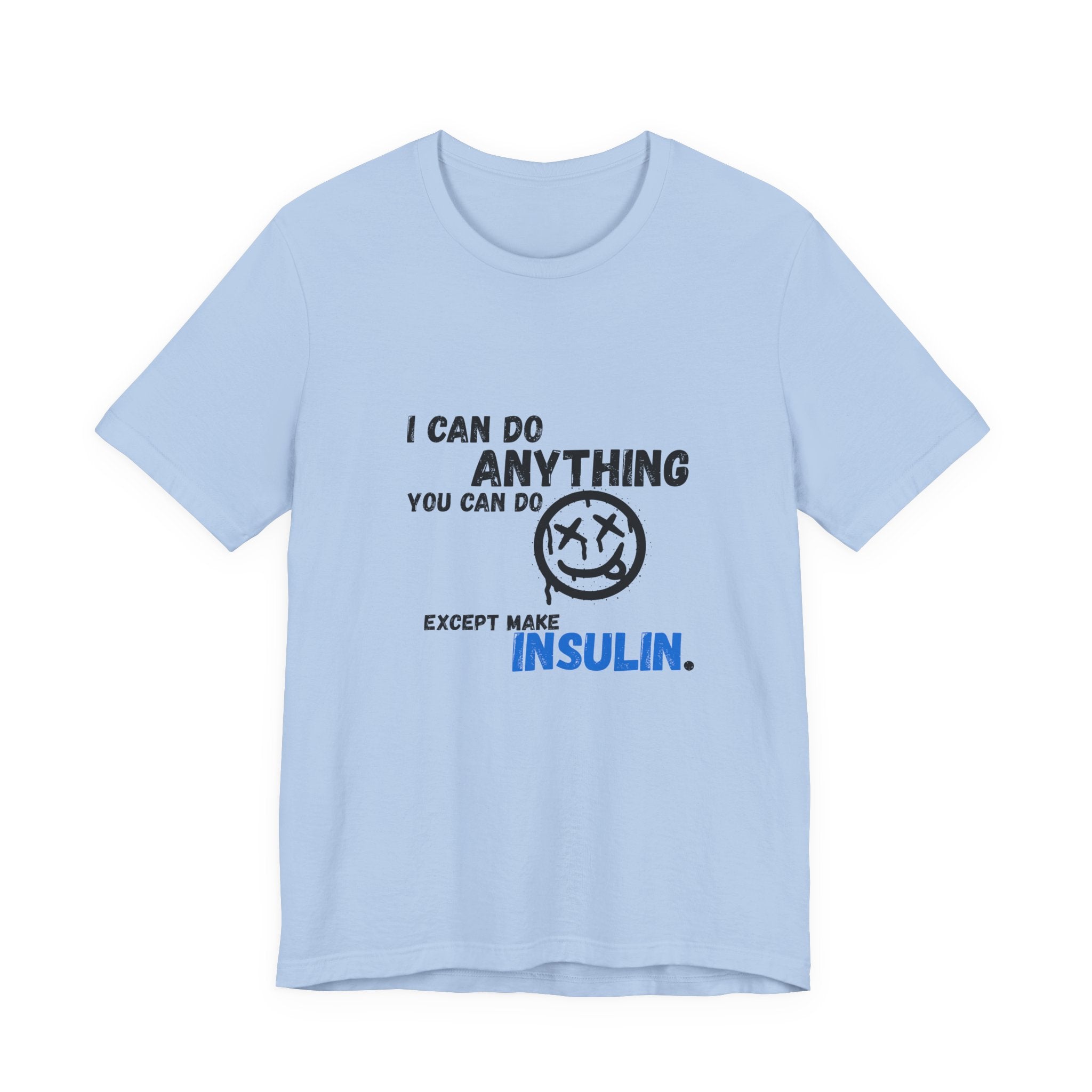 I can do anything, except insulin - Unisex Tee The Diabuddies Store T-Shirts $22.50