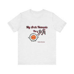 My Arch Nemesis... The Sushi - Unisex Tee The Diabuddies Store T-Shirts $22.50