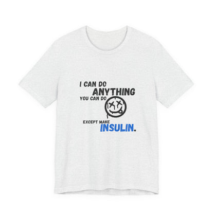 I can do anything, except insulin - Unisex Tee The Diabuddies Store T-Shirts $22.50