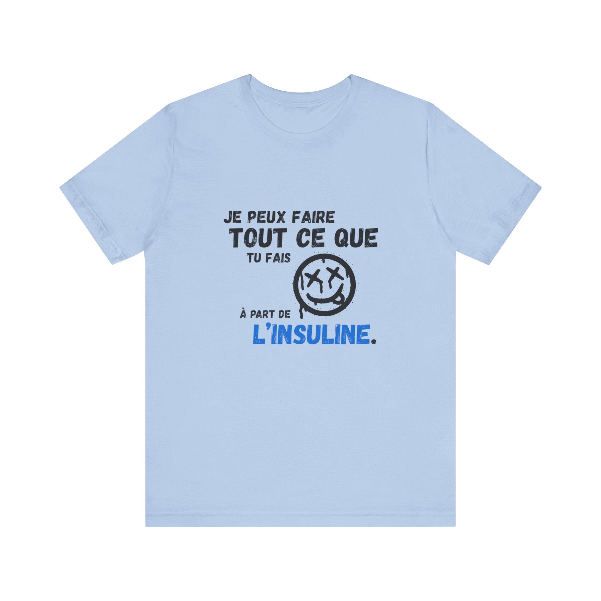 I can do anything, except insulin (French) - Unisex Tee The Diabuddies Store T-Shirts $22.50