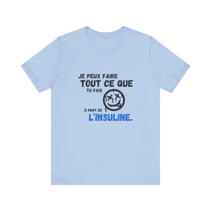 I can do anything, except insulin (French) - Unisex Tee The Diabuddies Store T-Shirts $22.50