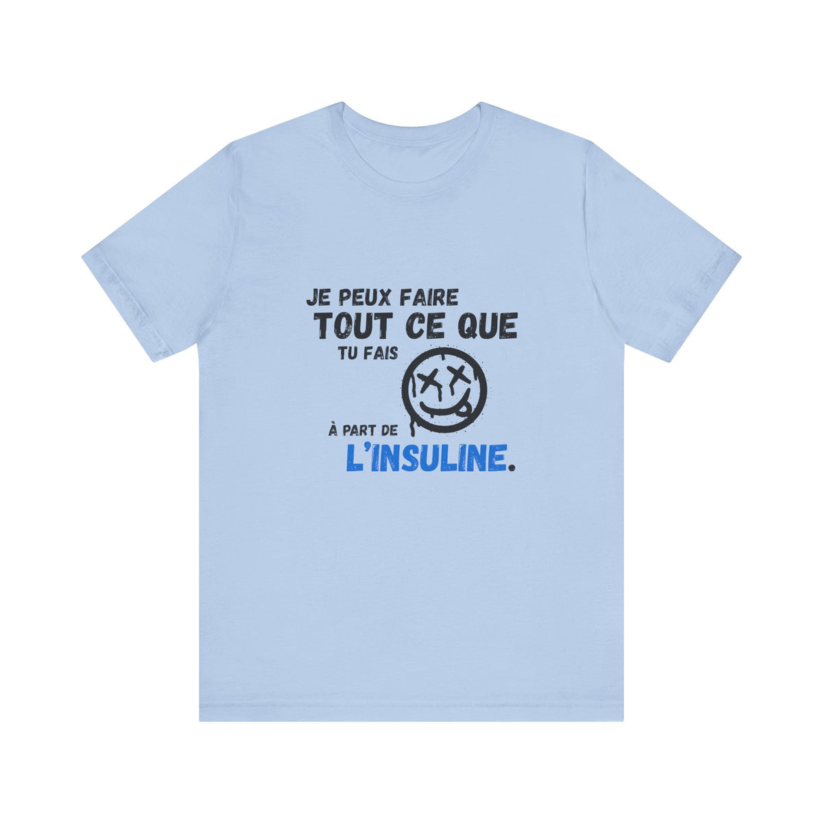 I can do anything, except insulin (French) - Unisex Tee The Diabuddies Store T-Shirts $22.50