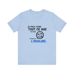 I can do anything, except insulin (French) - Unisex Tee The Diabuddies Store T-Shirts $22.50