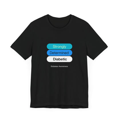 Strongly Determined Diabetic - Unisex Tee The Diabuddies Store T-Shirts $22.50