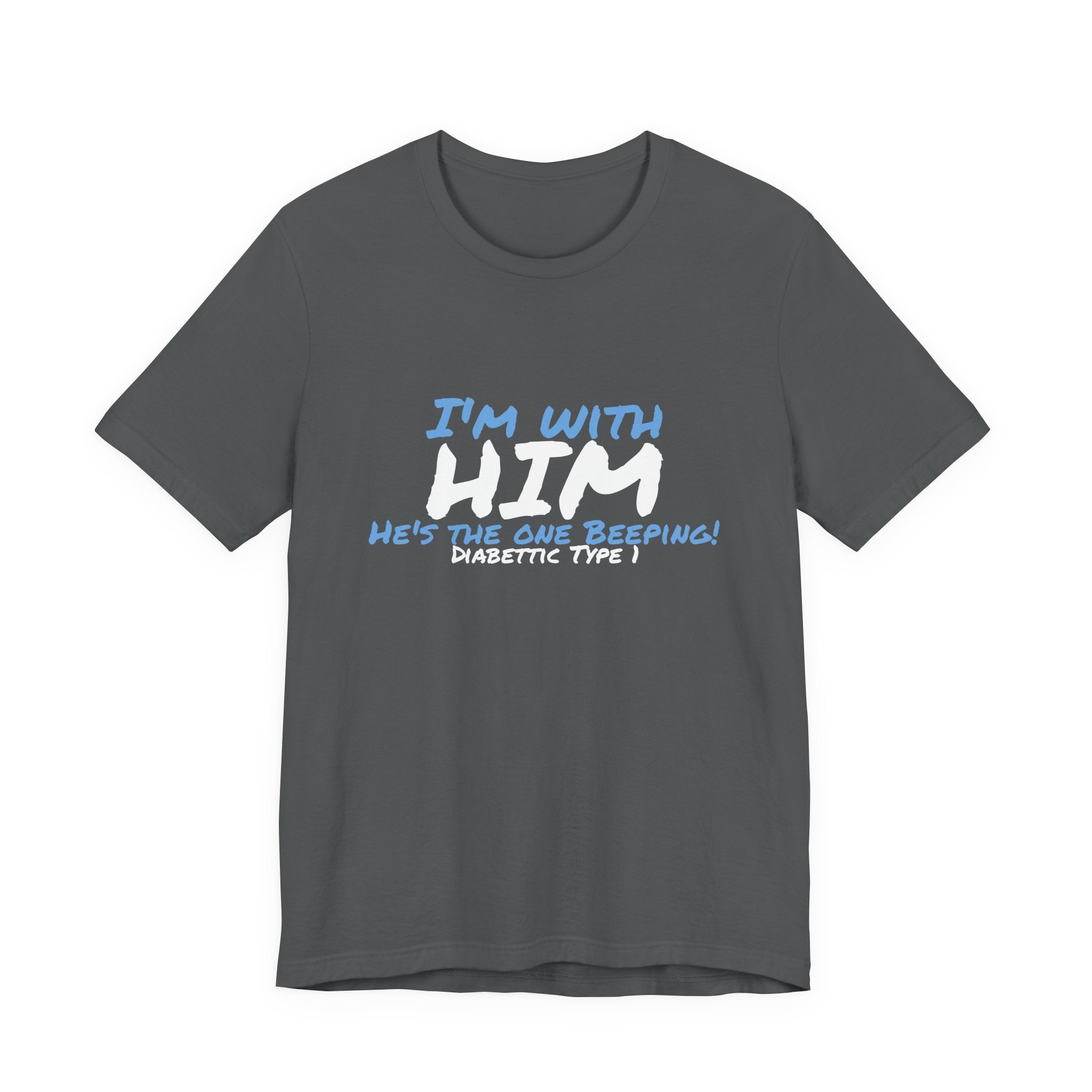 The Diabuddies Store I'm with him, He's the One Beeping - Unisex Tee I'm with him, He's the One Beeping - Unisex Tee: Show your solidarity with the one who keeps things running (and beeping!) with this fun and comfy tee. Perfect for anyone who supports th