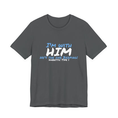 The Diabuddies Store I'm with him, He's the One Beeping - Unisex Tee I'm with him, He's the One Beeping - Unisex Tee: Show your solidarity with the one who keeps things running (and beeping!) with this fun and comfy tee. Perfect for anyone who supports th