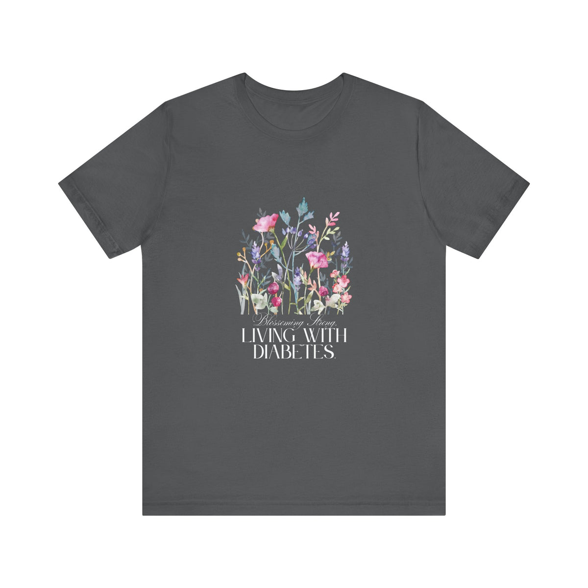 The Diabuddies Store Blossoming Strong, Living with Diabetes. - Unisex Tee Blossoming Strong, Living with Diabetes. - Unisex Tee: Wear your strength proudly! Our "Blossoming Strong, Living with Diabetes" Unisex Tee is a beautiful reminder of your inner po