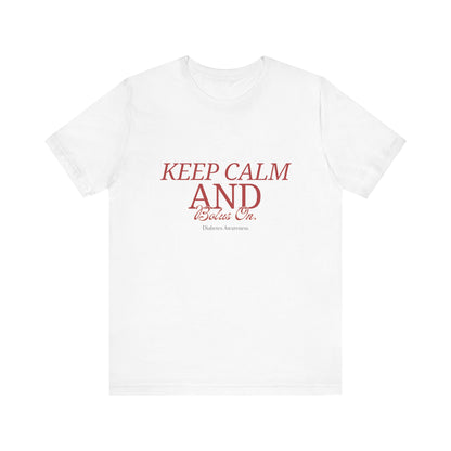 Keep Calm, Bolus On - Unisex Tee The Diabuddies Store T-Shirts $22.50
