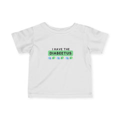 The Diabuddies Store I have the Diabeetus - Infant Tee I have the Diabeetus - Infant Tee: Give a nod to a classic meme with our "Diabeetus" Infant Tee! It's a fun, retro-inspired shirt that's sure to bring a smile to the faces of those who remember the ic
