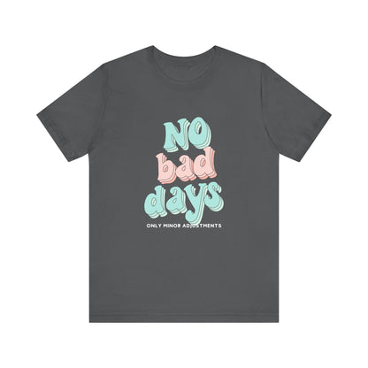 The Diabuddies Store No Bad Days, only minor adjustements - Unisex Tee No Bad Days, only minor adjustements - Unisex Tee This shirt is a comfortable and inspiring way to express the reality and resilience of living with diabetes. T-Shirts $22.50