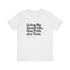 Sweet Life & One Prick at a Time - Unisex Tee The Diabuddies Store T-Shirts $22.50