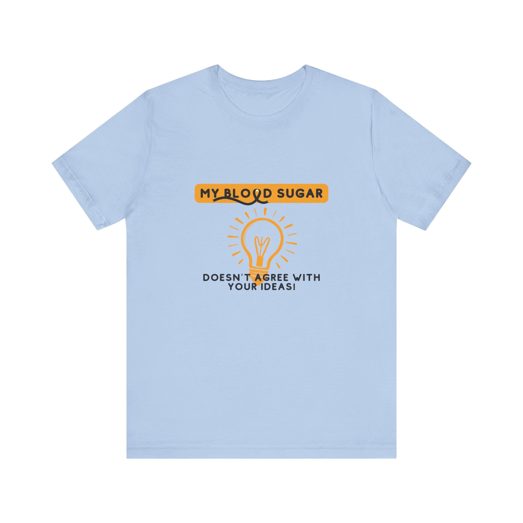 The Diabuddies Store Blood Sugar Says No - Unisex Tee Blood Sugar Says No - Unisex Tee: Some ideas are just not worth the rollercoaster! Our "Blood Sugar Says No" unisex tee is a humorous and relatable way to express the everyday realities of managing dia