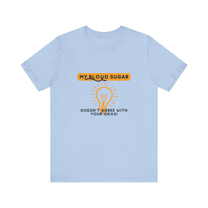 The Diabuddies Store Blood Sugar Says No - Unisex Tee Blood Sugar Says No - Unisex Tee: Some ideas are just not worth the rollercoaster! Our "Blood Sugar Says No" unisex tee is a humorous and relatable way to express the everyday realities of managing dia