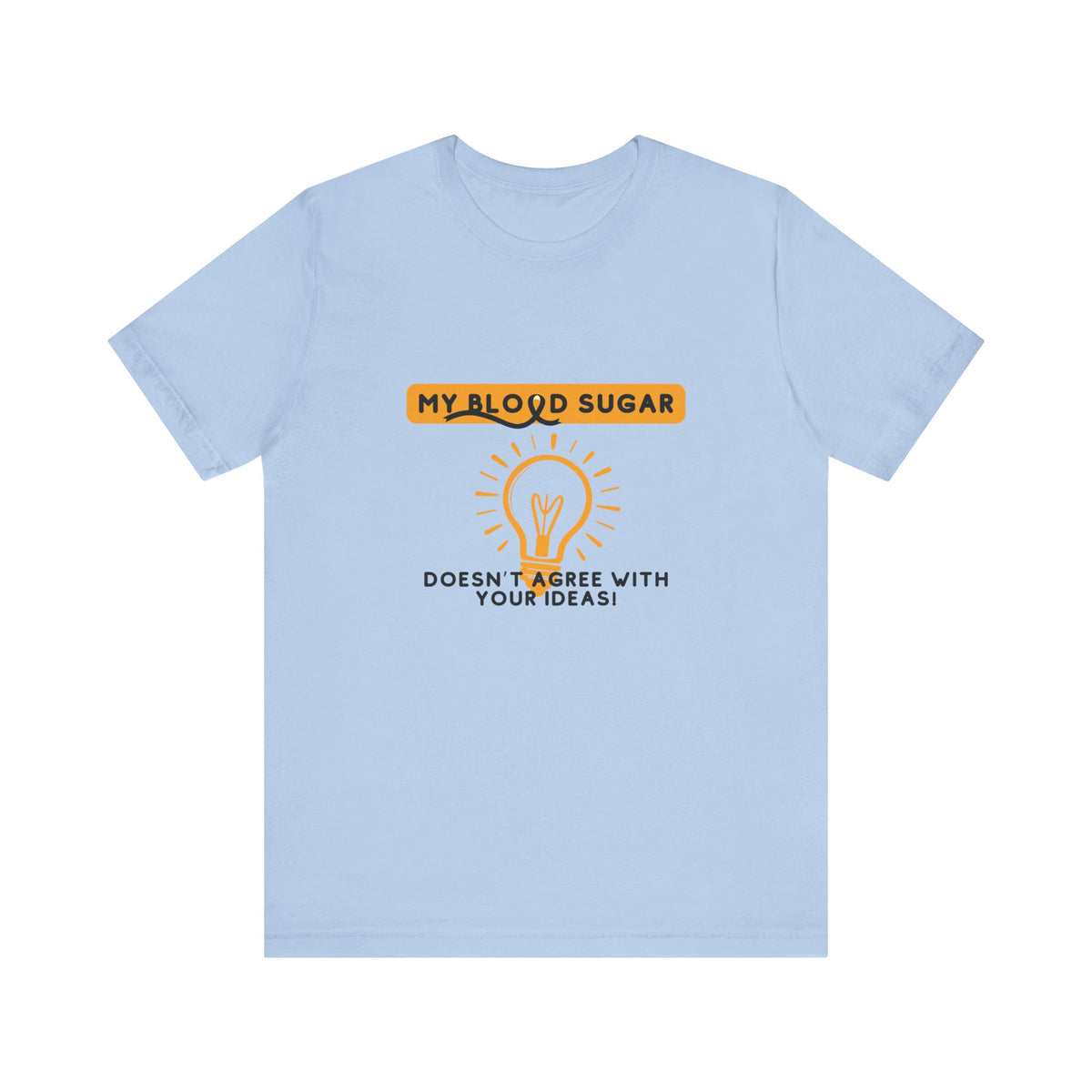 The Diabuddies Store Blood Sugar Says No - Unisex Tee Blood Sugar Says No - Unisex Tee: Some ideas are just not worth the rollercoaster! Our "Blood Sugar Says No" unisex tee is a humorous and relatable way to express the everyday realities of managing dia