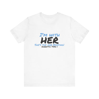 The Diabuddies Store I'm with her, she's the one beeping - Unisex Tee I'm with her, she's the one beeping - Unisex Tee: Show your solidarity with the one who keeps things running (and beeping!) with this fun and comfy tee. Perfect for anyone who supports