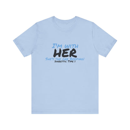 The Diabuddies Store I'm with her, she's the one beeping - Unisex Tee I'm with her, she's the one beeping - Unisex Tee: Show your solidarity with the one who keeps things running (and beeping!) with this fun and comfy tee. Perfect for anyone who supports