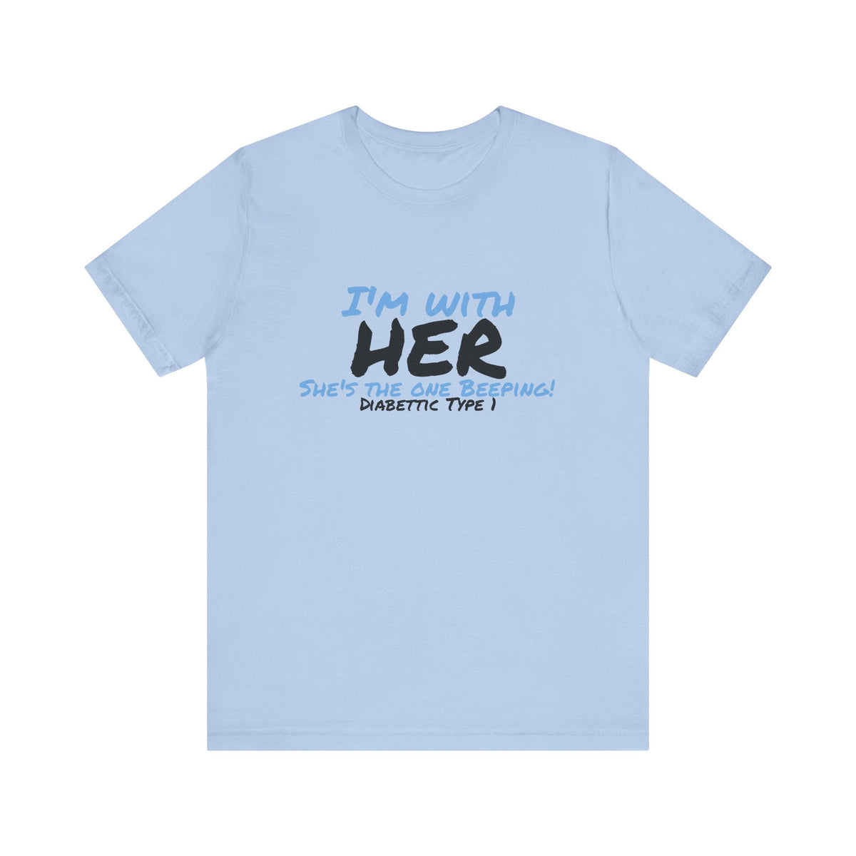 The Diabuddies Store I'm with her, she's the one beeping - Unisex Tee I'm with her, she's the one beeping - Unisex Tee: Show your solidarity with the one who keeps things running (and beeping!) with this fun and comfy tee. Perfect for anyone who supports