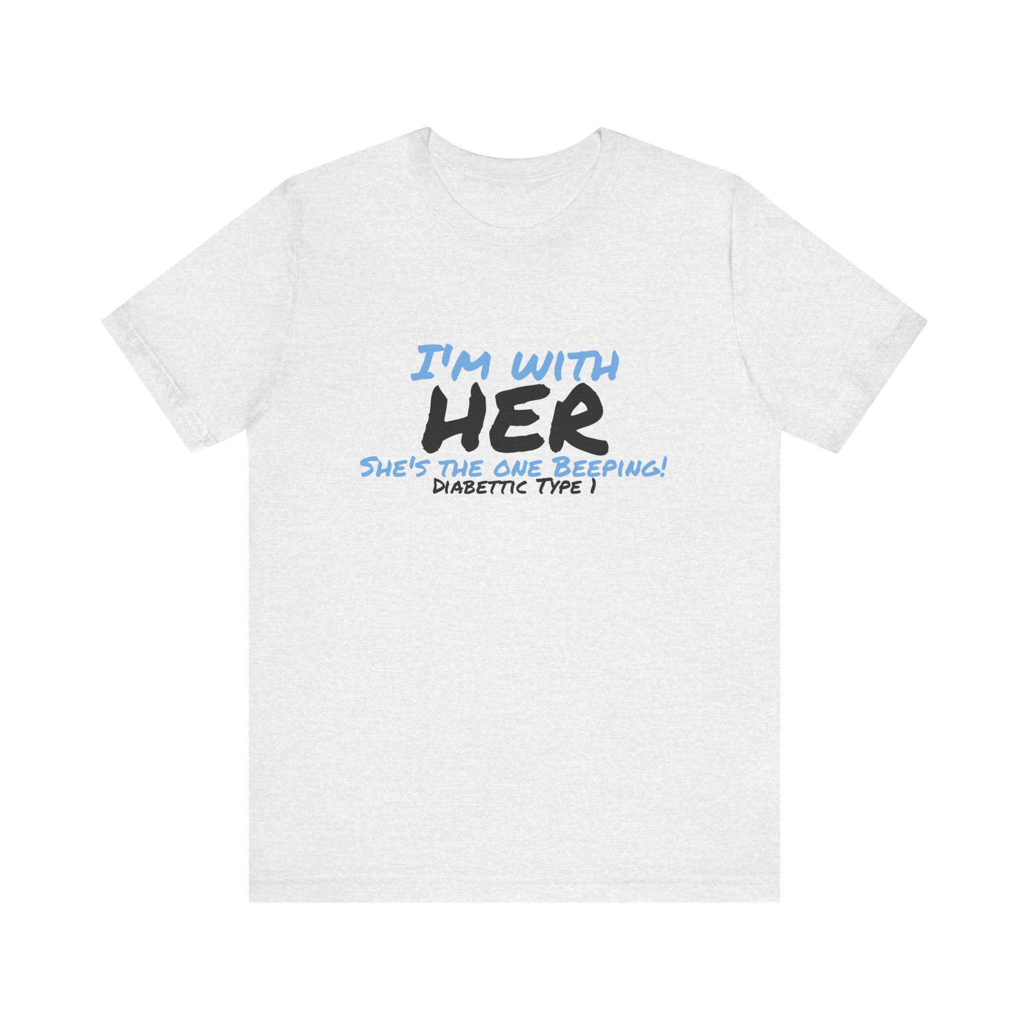 The Diabuddies Store I'm with her, she's the one beeping - Unisex Tee I'm with her, she's the one beeping - Unisex Tee: Show your solidarity with the one who keeps things running (and beeping!) with this fun and comfy tee. Perfect for anyone who supports
