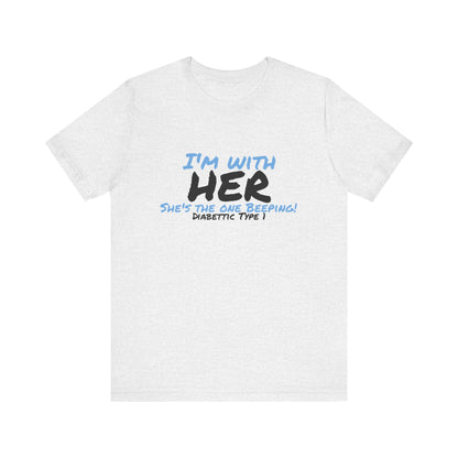 The Diabuddies Store I'm with her, she's the one beeping - Unisex Tee I'm with her, she's the one beeping - Unisex Tee: Show your solidarity with the one who keeps things running (and beeping!) with this fun and comfy tee. Perfect for anyone who supports
